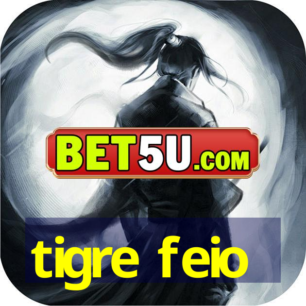 tigre feio